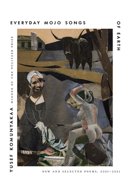 Everyday Mojo Songs of Earth: New and Selected Poems, 2001-2021 By Yusef Komunyakaa Cover Image
