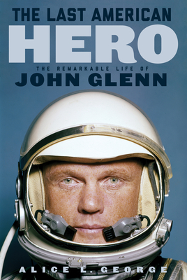 The Last American Hero: The Remarkable Life of John Glenn cover