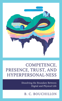 Competence, Presence, Trust, and Hyperpersonal-Ness: Dissolving the Boundary Between Digital and Physical Life Cover Image