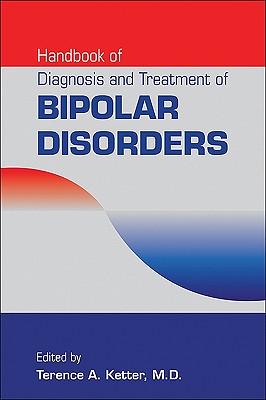 Handbook of Diagnosis and Treatment of Bipolar Disorders By Terence A. Ketter (Editor) Cover Image
