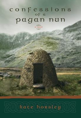 Confessions of a Pagan Nun: A Novel By Kate Horsley Cover Image
