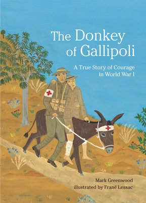 The Donkey of Gallipoli: A True Story of Courage in World War I