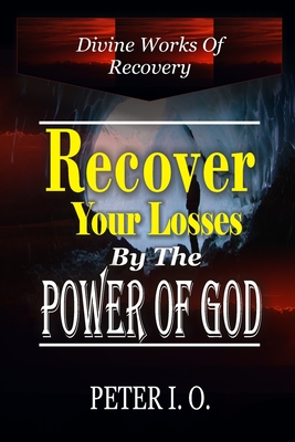 Divine Works of Recovery: Supernatural ways through which God recover our loses. Cover Image