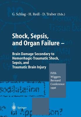 Shock, Sepsis, and Organ Failure: Brain Damage Secondary to Hemorrhagic-Traumatic Shock, Sepsis, and Traumatic Brain Injury. Fifth Wiggers Bernard Con Cover Image
