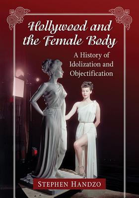 Hollywood and the Female Body: A History of Idolization and Objectification Cover Image