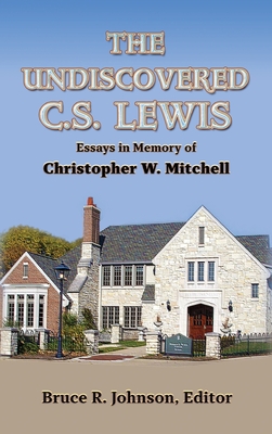 The Undiscovered C. S. Lewis: Essays in Memory of Christopher W. Mitchell Cover Image