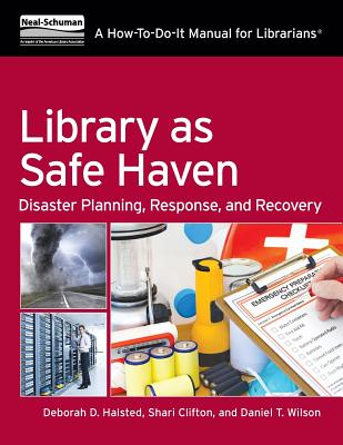 Library as Safe Haven: Disaster Planning, Response, and Recovery; A How-To-Do-It Manual for Librarians (How-To-Do-It Manuals)