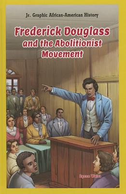 Frederick Douglass and the Abolitionist Movement (Jr. Graphic African American History) Cover Image