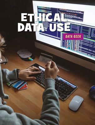 Ethical Data Use (21st Century Skills Library: Data Geek) Cover Image