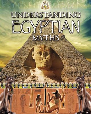 Understanding Egyptian Myths (Myths Understood) Cover Image