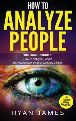 How to Analyze People: 2 Manuscripts - How to Master Reading Anyone Instantly Using Body Language, Personality Types, and Human Psychology Cover Image