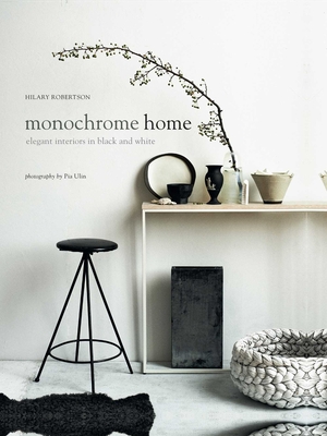 Monochrome Home: Elegant Interiors in Black and White By Hilary Robertson Cover Image