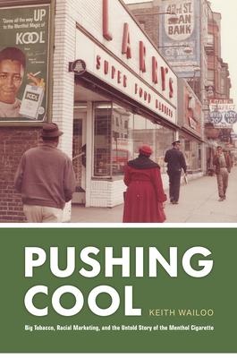 Pushing Cool: Big Tobacco, Racial Marketing, and the Untold Story of the Menthol Cigarette By Keith Wailoo Cover Image
