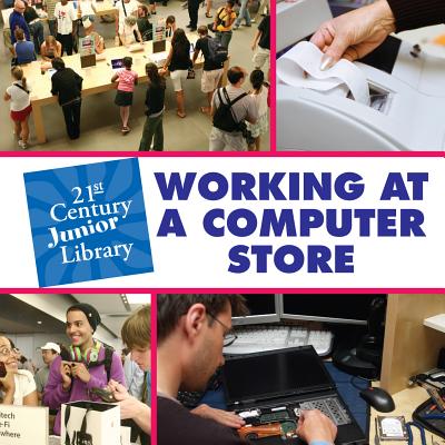 Working at a Computer Store (21st Century Junior Library: Careers) By Katie Marsico Cover Image