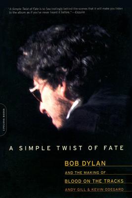 A Simple Twist of Fate: Bob Dylan and the Making of Blood on the Tracks By Andy Gill, Kevin Odegard Cover Image