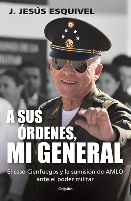 A sus órdenes, mi general / On Your Command, General By J. Jesús Esquivel Cover Image