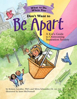 What to Do When You Don't Want to Be Apart: A Kid's Guide to Overcoming Separation Anxiety (What-To-Do Guides for Kids) Cover Image