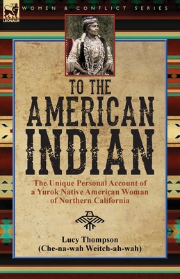 To the American Indian: the Unique Personal Account of a Yurok Native American Woman of Northern California Cover Image