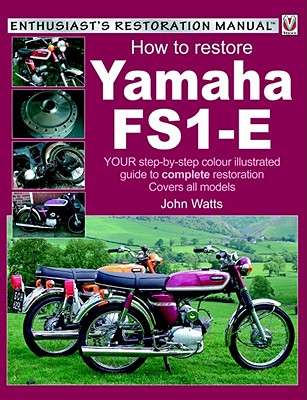 How to Restore Yamaha FS1-E: Your Step-By-Step Colour Illustrated Guide to Complete Restoration (Enthusiast's Restoration Manuals) Cover Image