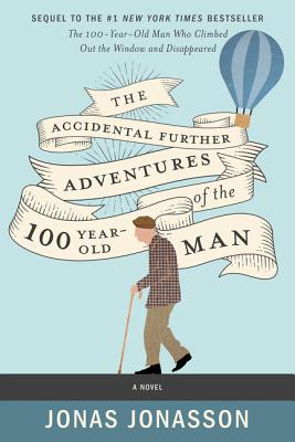 The Accidental Further Adventures of the Hundred-Year-Old Man: A Novel