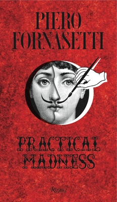 Piero Fornasetti: Practical Madness By Patrick Mauries (Editor), Ginevra Quadrio Curzio (Contributions by), Barnaba Fornasetti (Contributions by), Gio Ponti (Contributions by), Olivier Gabet (Contributions by) Cover Image