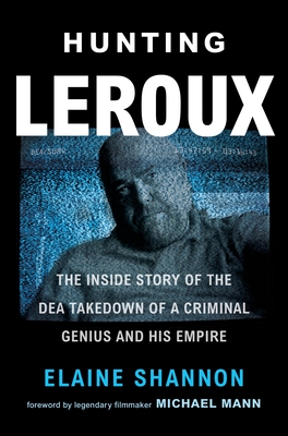 Hunting LeRoux: The Inside Story of the DEA Takedown of a Criminal Genius and His Empire Cover Image