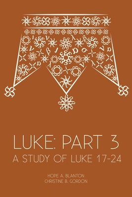 Luke: Part 3: A Study of Luke 17-24 Cover Image