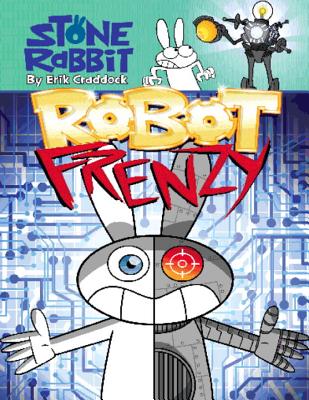 Stone Rabbit #8: Robot Frenzy By Erik Craddock, Erik Craddock (Illustrator) Cover Image