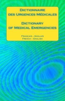 Dictionnaire des Urgences Medicales / Dictionary of Medical Emergencies: Francais - Anglais French - English By Edita Ciglenecki Cover Image