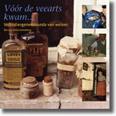 Vóór de Veearts Kwam... Volksdiergeneeskunde Van Weleer By Servais Hutschemakers Cover Image