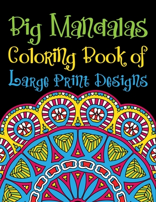 Big Mandalas Coloring Book of Large Print Designs: World's Most Wonderful  Mandalas Coloring Book For Adults With Thick Artist Quality Paper, and  Spira (Large Print / Paperback)