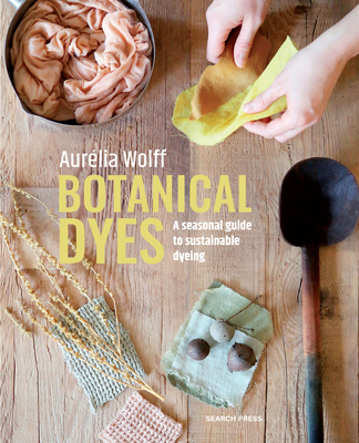 Botanical Dyes: A seasonal guide to sustainable dyeing Cover Image