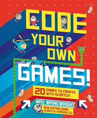 Code Your Own Games!: 20 Games to Create with Scratch By Max Wainewright Cover Image