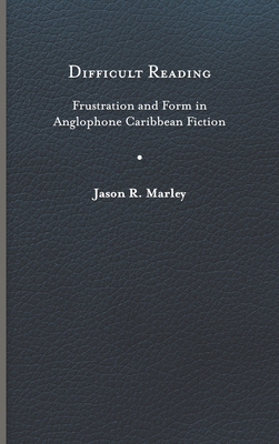Difficult Reading: Frustration and Form in Anglophone Caribbean Fiction (New World Studies) Cover Image