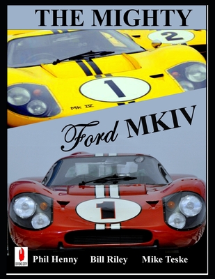 The Mighty FORD MKIV: Undefeated Two races Two Victories By Mike Teske, Harry Hurst, Bill Riley Cover Image