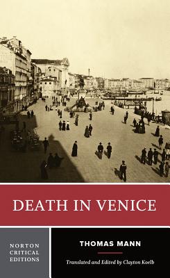 Death in Venice (Norton Critical Editions) By Thomas Mann, Clayton Koelb (Editor), Clayton Koelb (Translated by) Cover Image