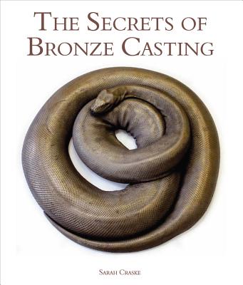 The Secrets of Bronze Casting By Sarah Craske Cover Image