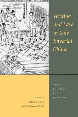 Writing and Law in Late Imperial China: Crime, Conflict, and Judgment (Asian Law) Cover Image