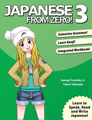 Japanese From Zero! 3: Proven Techniques to Learn Japanese for Students and Professionals By George Trombley, Yukari Takenaka Cover Image