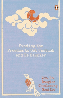 Finding the Freedom to Get Unstuck and Be Happier By Ven. Dr. Douglas Cheolsoeng Gentile Cover Image