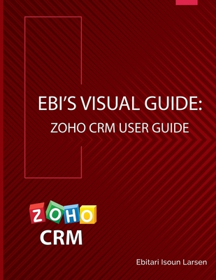 Ebi's Visual Guide: Zoho CRM User Guide Cover Image
