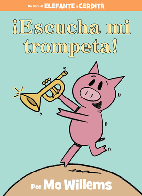 ¡Escucha mi trompeta!-An Elephant and Piggie Book, Spanish Edition Cover Image