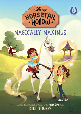 Horsetail Hollow Magically Maximus (Horsetail Hollow, Book 1) By Kiki Thorpe Cover Image