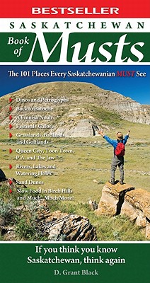 Saskatchewan Book of Musts: The 101 Places Every Saskatchewanian MUST See By D. Grant Black Cover Image