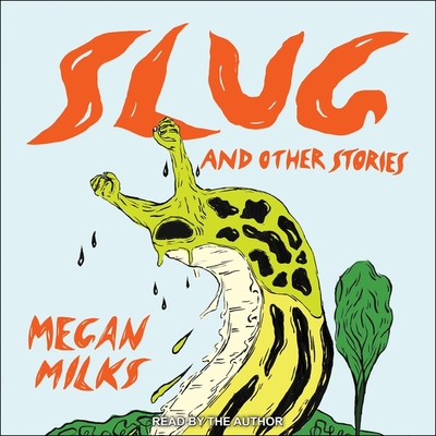 Slug and Other Stories By Megan Milks, Megan Milks (Read by) Cover Image