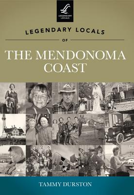 Legendary Locals of the Mendonoma Coast, California By Tammy Durston Cover Image