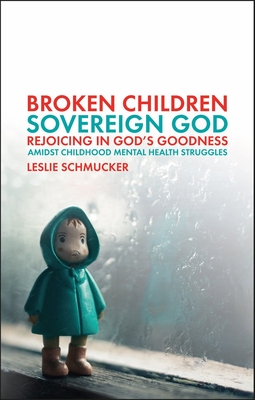 Broken Children, Sovereign God: Rejoicing in God's Goodness Amidst Childhood Mental Health Struggles Cover Image