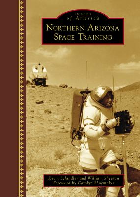 Northern Arizona Space Training By Kevin Schindler, William Sheehan, Foreword By Carolyn Shoemaker (Foreword by) Cover Image