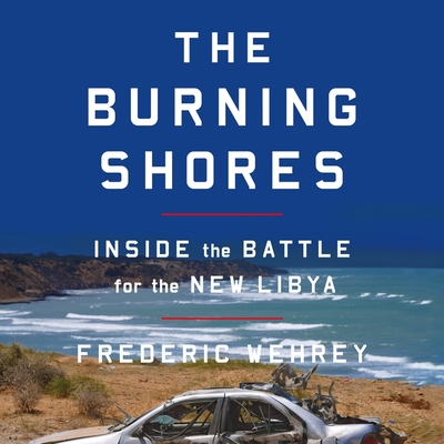 The Burning Shores Lib/E: Inside the Battle for the New Libya
