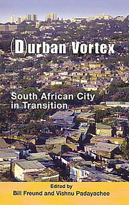 (D)urban Vortex: South African City in Transition By Vishnu Padayachee (Editor), Bill Freund (Editor) Cover Image